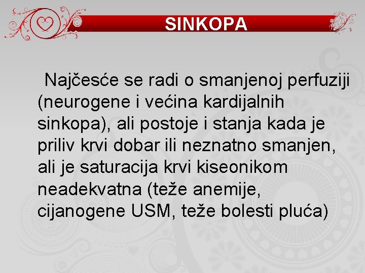 SINKOPA Najčesće se radi o smanjenoj perfuziji (neurogene i većina kardijalnih sinkopa), ali postoje
