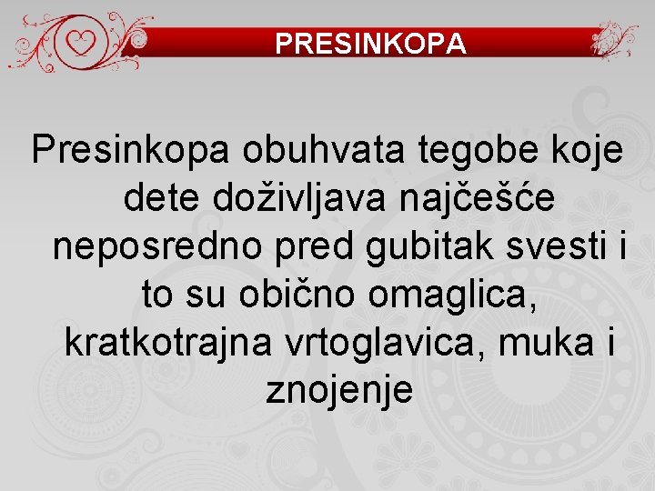 PRESINKOPA Presinkopa obuhvata tegobe koje dete doživljava najčešće neposredno pred gubitak svesti i to