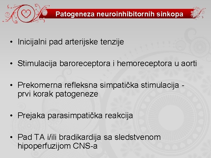 Patogeneza neuroinhibitornih sinkopa • Inicijalni pad arterijske tenzije • Stimulacija baroreceptora i hemoreceptora u