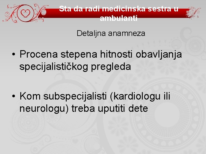 Sta da radi medicinska sestra u ambulanti Detaljna anamneza • Procena stepena hitnosti obavljanja