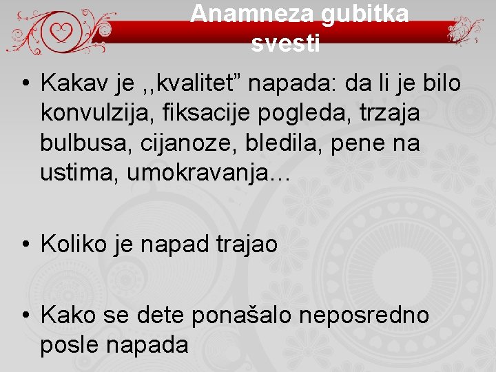 Anamneza gubitka svesti • Kakav je , , kvalitet” napada: da li je bilo