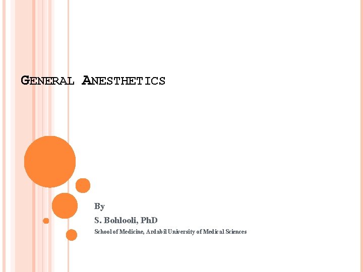 GENERAL ANESTHETICS By S. Bohlooli, Ph. D School of Medicine, Ardabil University of Medical