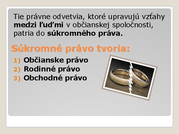 Tie právne odvetvia, ktoré upravujú vzťahy medzi ľuďmi v občianskej spoločnosti, patria do súkromného