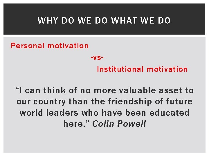 WHY DO WE DO WHAT WE DO Personal motivation -vs. Institutional motivation “I can