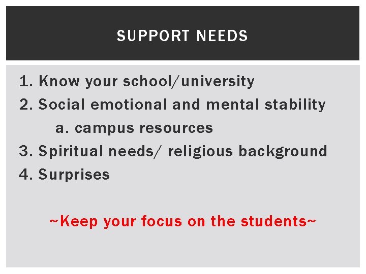 SUPPORT NEEDS 1. Know your school/university 2. Social emotional and mental stability a. campus