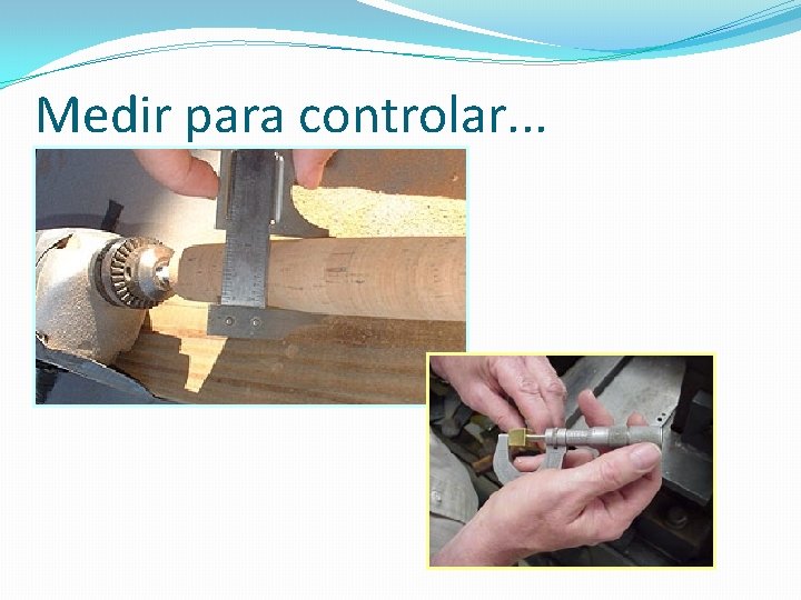 Medir para controlar. . . Medir para controlar. . .