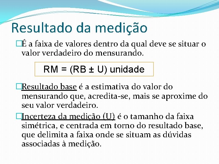 Resultado da medição �É a faixa de valores dentro da qual deve se situar Resultado da medição �É a faixa de valores dentro da qual deve se situar