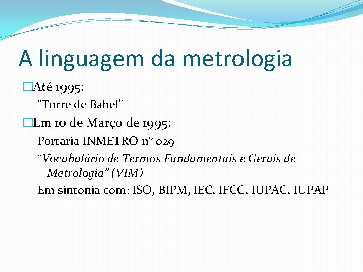 A linguagem da metrologia �Até 1995: “Torre de Babel” �Em 10 de Março de A linguagem da metrologia �Até 1995: “Torre de Babel” �Em 10 de Março de