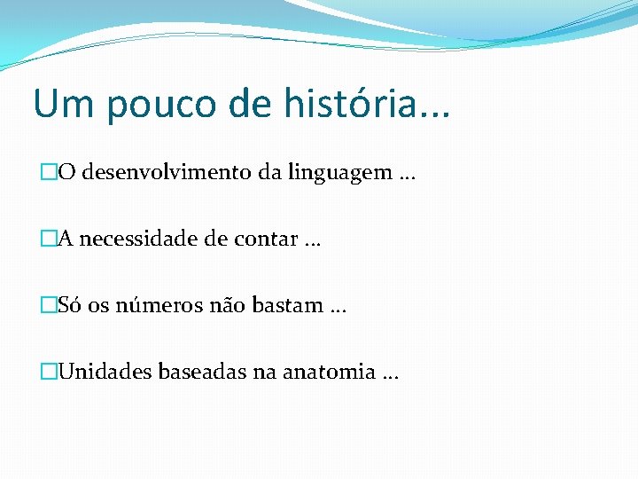 Um pouco de história. . . �O desenvolvimento da linguagem. . . �A necessidade Um pouco de história. . . �O desenvolvimento da linguagem. . . �A necessidade
