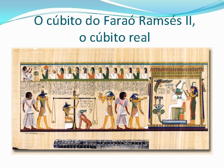 O cúbito do Faraó Ramsés II, o cúbito real O cúbito do Faraó Ramsés II, o cúbito real