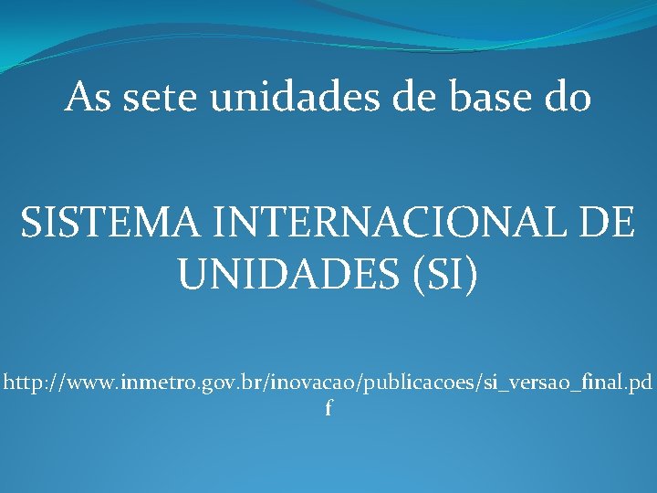 As sete unidades de base do SISTEMA INTERNACIONAL DE UNIDADES (SI) http: //www. inmetro. As sete unidades de base do SISTEMA INTERNACIONAL DE UNIDADES (SI) http: //www. inmetro.