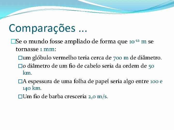 Comparações. . . �Se o mundo fosse ampliado de forma que 10 -12 m Comparações. . . �Se o mundo fosse ampliado de forma que 10 -12 m