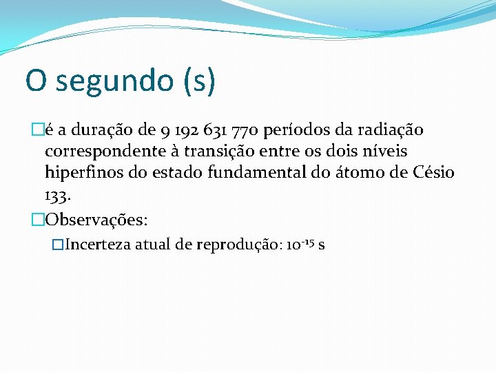 O segundo (s) �é a duração de 9 192 631 770 períodos da radiação O segundo (s) �é a duração de 9 192 631 770 períodos da radiação