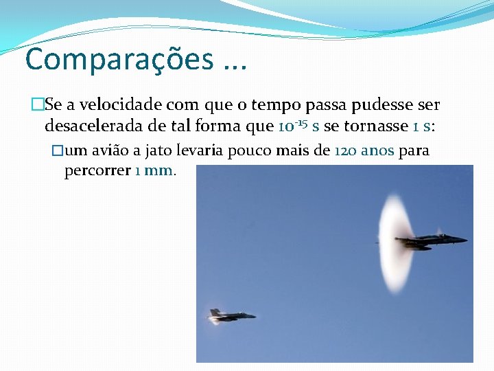 Comparações. . . �Se a velocidade com que o tempo passa pudesse ser desacelerada Comparações. . . �Se a velocidade com que o tempo passa pudesse ser desacelerada