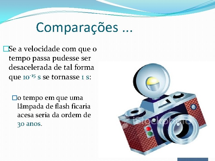 Comparações. . . �Se a velocidade com que o tempo passa pudesse ser desacelerada Comparações. . . �Se a velocidade com que o tempo passa pudesse ser desacelerada