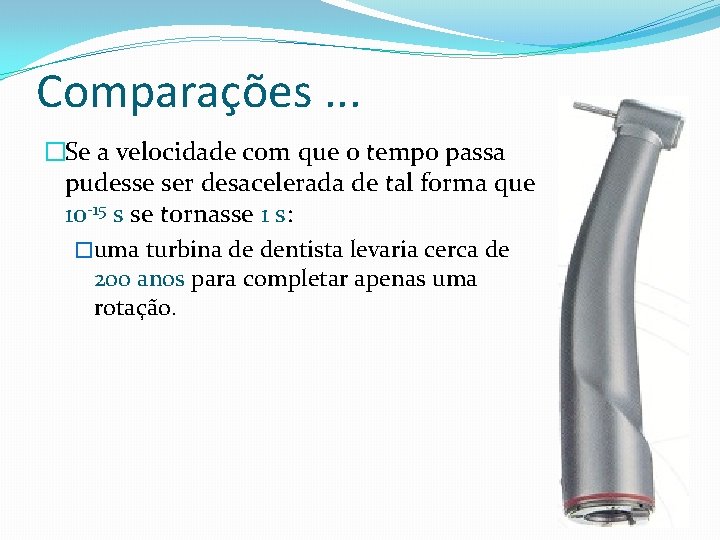 Comparações. . . �Se a velocidade com que o tempo passa pudesse ser desacelerada Comparações. . . �Se a velocidade com que o tempo passa pudesse ser desacelerada