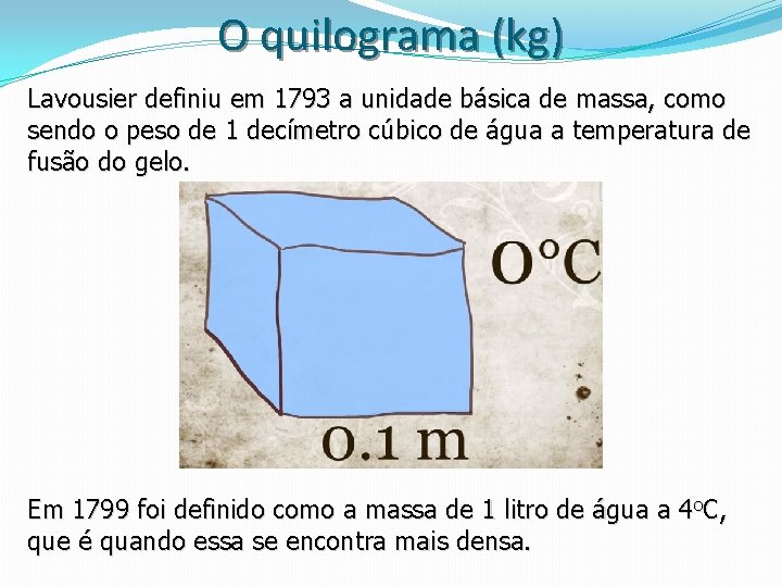 O quilograma (kg) Lavousier definiu em 1793 a unidade básica de massa, como sendo O quilograma (kg) Lavousier definiu em 1793 a unidade básica de massa, como sendo