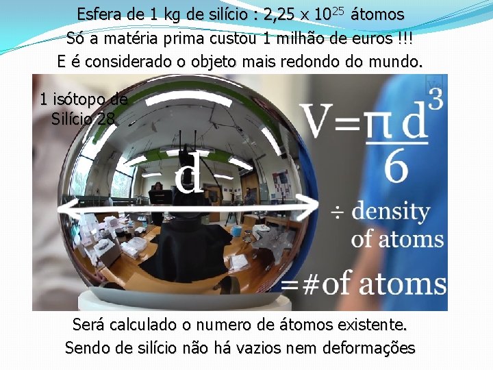 Esfera de 1 kg de silício : 2, 25 x 1025 átomos Só a Esfera de 1 kg de silício : 2, 25 x 1025 átomos Só a