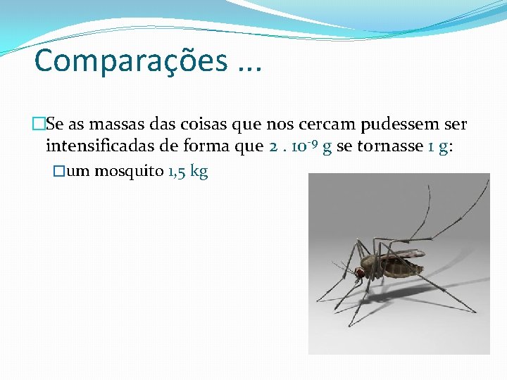 Comparações. . . �Se as massas das coisas que nos cercam pudessem ser intensificadas Comparações. . . �Se as massas das coisas que nos cercam pudessem ser intensificadas