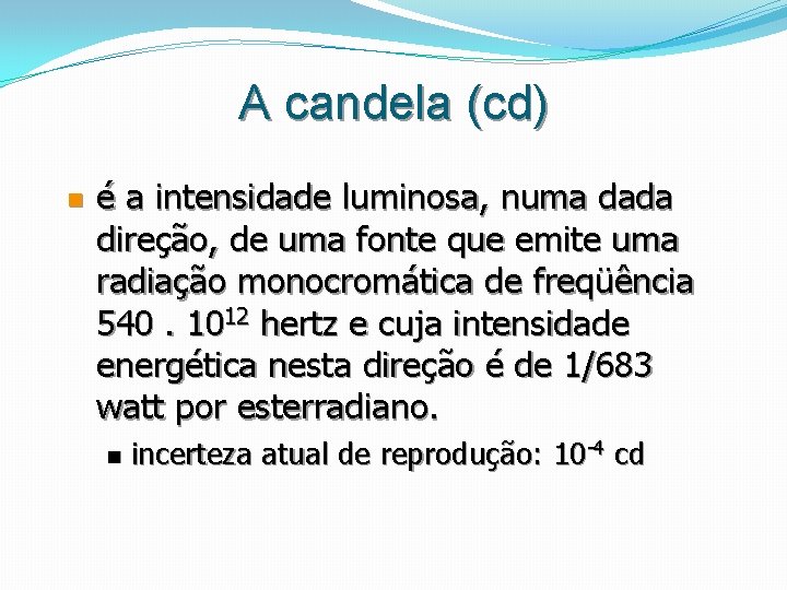 A candela (cd) n é a intensidade luminosa, numa dada direção, de uma fonte A candela (cd) n é a intensidade luminosa, numa dada direção, de uma fonte