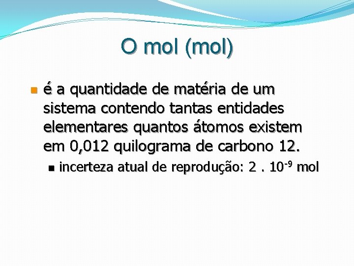 O mol (mol) n é a quantidade de matéria de um sistema contendo tantas O mol (mol) n é a quantidade de matéria de um sistema contendo tantas