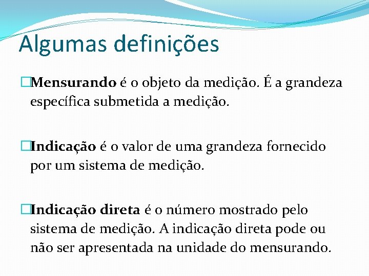 Algumas definições �Mensurando é o objeto da medição. É a grandeza específica submetida a Algumas definições �Mensurando é o objeto da medição. É a grandeza específica submetida a
