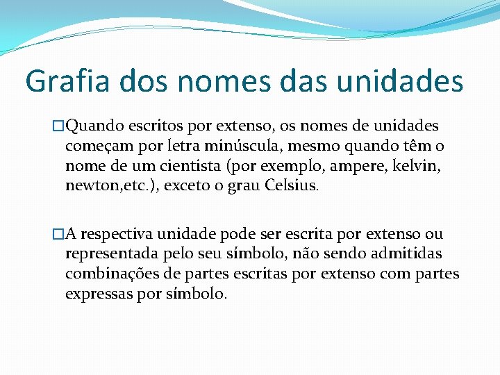 Grafia dos nomes das unidades �Quando escritos por extenso, os nomes de unidades começam Grafia dos nomes das unidades �Quando escritos por extenso, os nomes de unidades começam
