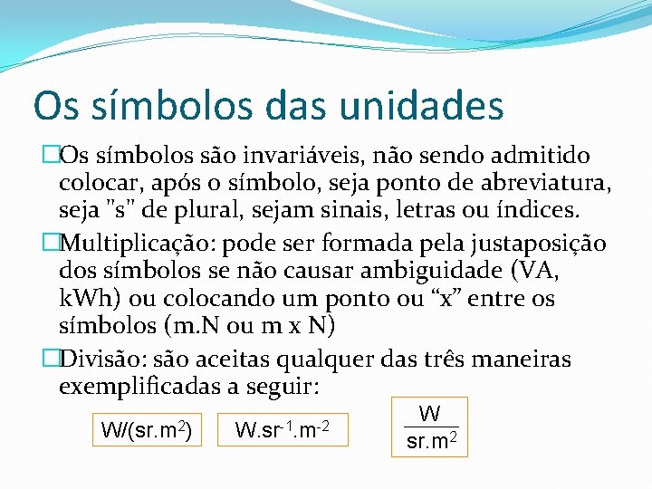 Os símbolos das unidades �Os símbolos são invariáveis, não sendo admitido colocar, após o Os símbolos das unidades �Os símbolos são invariáveis, não sendo admitido colocar, após o