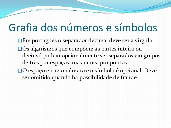 Grafia dos números e símbolos �Em português o separador decimal deve ser a vírgula. Grafia dos números e símbolos �Em português o separador decimal deve ser a vírgula.