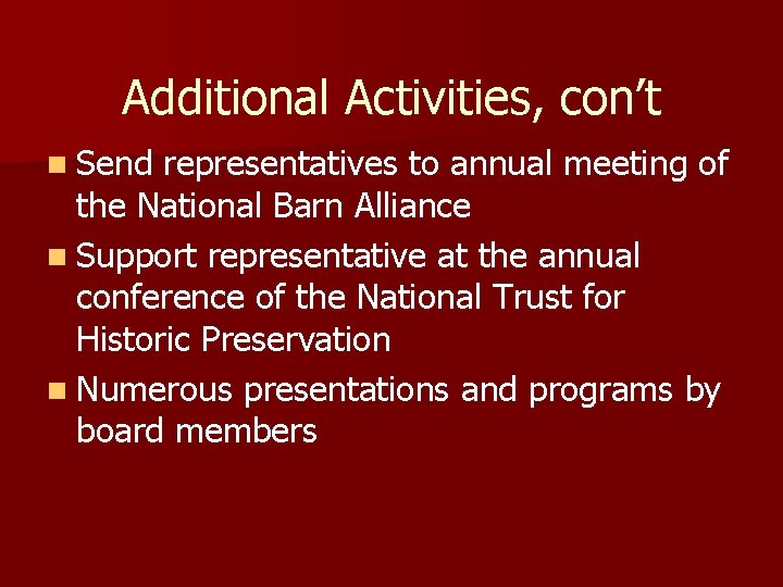 Additional Activities, con’t n Send representatives to annual meeting of the National Barn Alliance