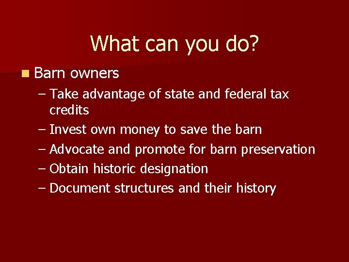What can you do? n Barn owners – Take advantage of state and federal