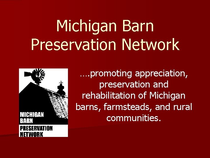 Michigan Barn Preservation Network …. promoting appreciation, preservation and rehabilitation of Michigan barns, farmsteads,