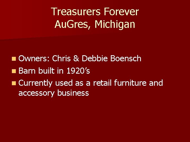 Treasurers Forever Au. Gres, Michigan n Owners: Chris & Debbie Boensch n Barn built