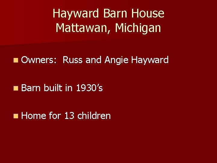 Hayward Barn House Mattawan, Michigan n Owners: n Barn Russ and Angie Hayward built