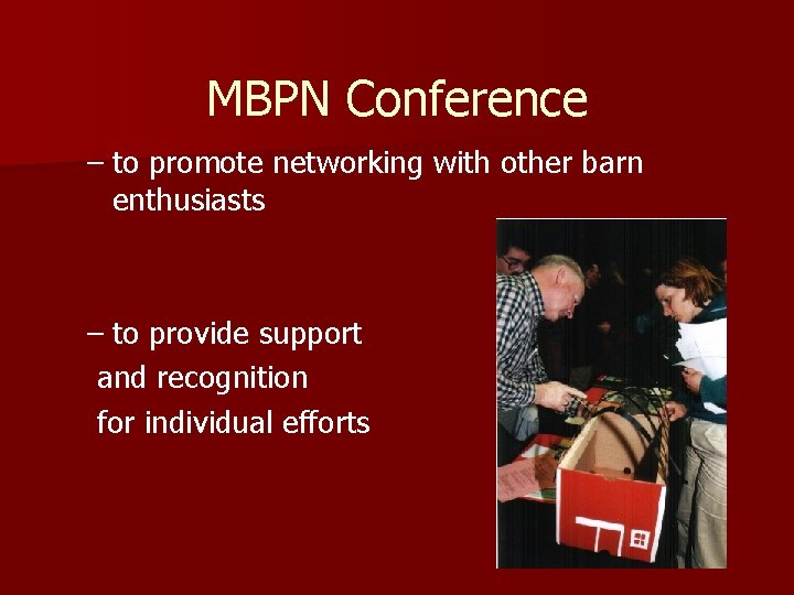 MBPN Conference – to promote networking with other barn enthusiasts – to provide support