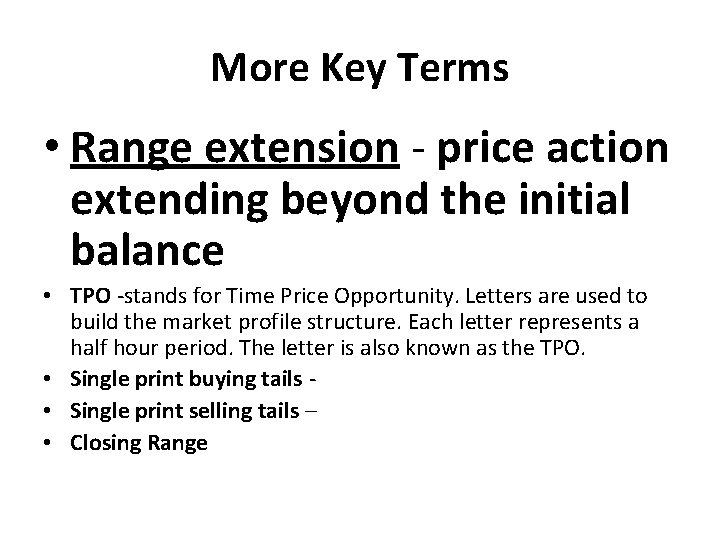 More Key Terms • Range extension - price action extending beyond the initial balance