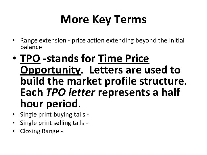 More Key Terms • Range extension - price action extending beyond the initial balance