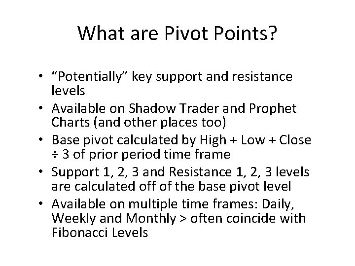 What are Pivot Points? • “Potentially” key support and resistance levels • Available on