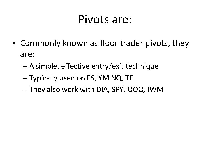 Pivots are: • Commonly known as floor trader pivots, they are: – A simple,