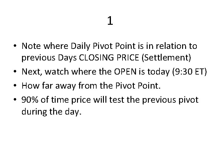 1 • Note where Daily Pivot Point is in relation to previous Days CLOSING