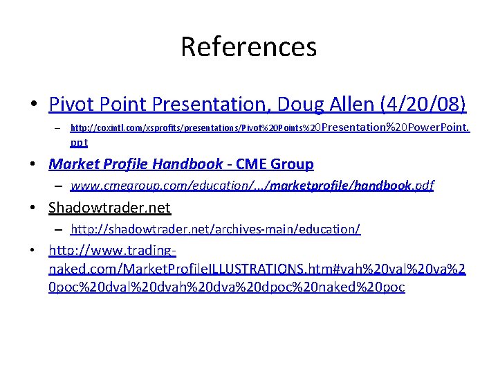 References • Pivot Point Presentation, Doug Allen (4/20/08) – http: //coxintl. com/xsprofits/presentations/Pivot%20 Points%20 Presentation%20