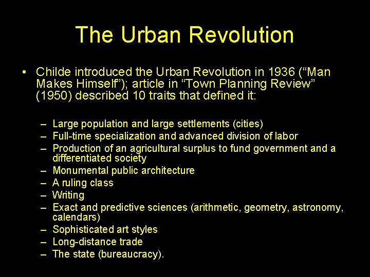 The Urban Revolution • Childe introduced the Urban Revolution in 1936 (“Man Makes Himself”);