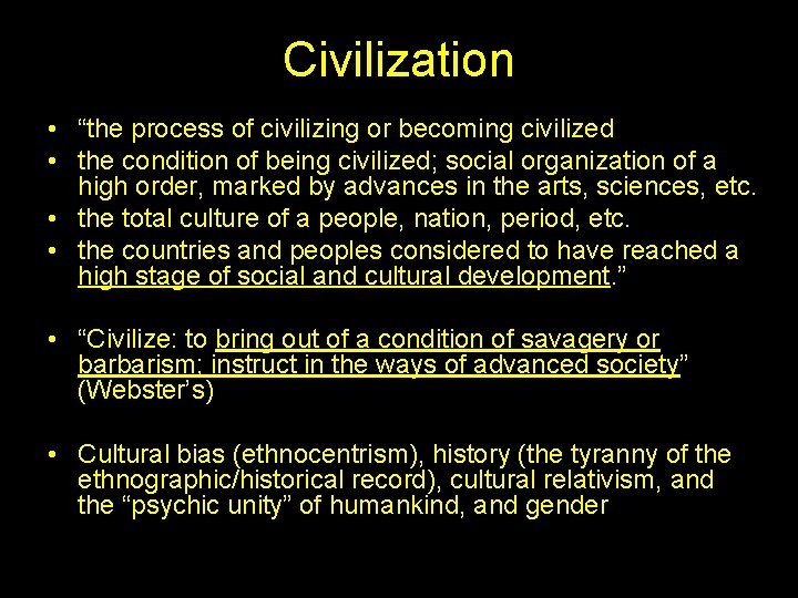 Civilization • “the process of civilizing or becoming civilized • the condition of being