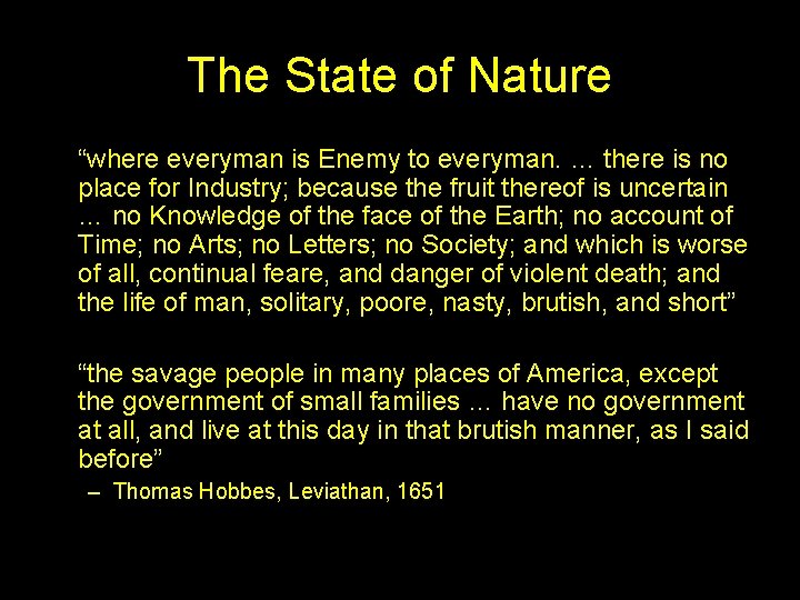 The State of Nature “where everyman is Enemy to everyman. … there is no