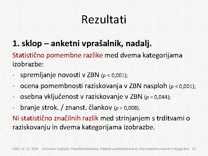 Rezultati 1. sklop – anketni vprašalnik, nadalj. Statistično pomembne razlike med dvema kategorijama izobrazbe: