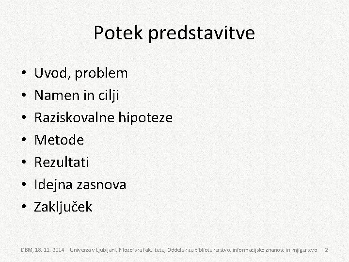 Potek predstavitve • • Uvod, problem Namen in cilji Raziskovalne hipoteze Metode Rezultati Idejna