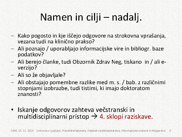 Namen in cilji – nadalj. - Kako pogosto in kje iščejo odgovore na strokovna