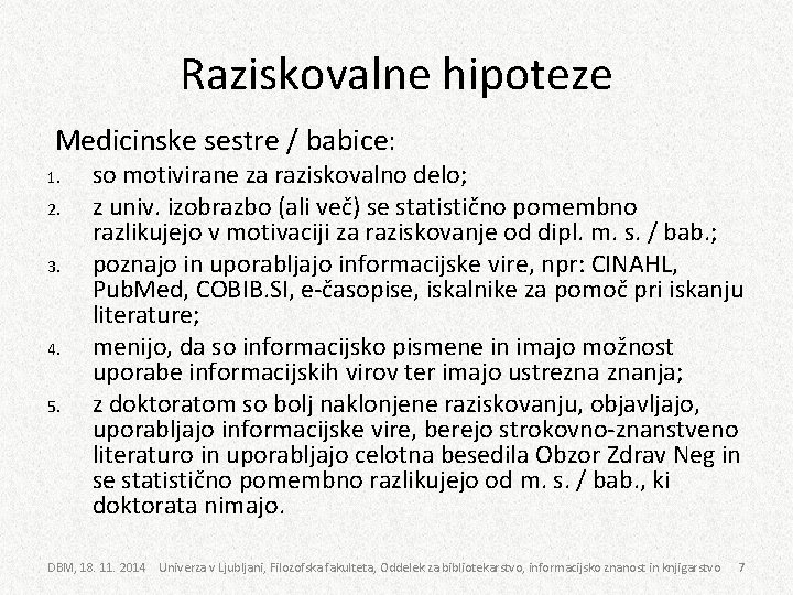 Raziskovalne hipoteze Medicinske sestre / babice: 1. 2. 3. 4. 5. so motivirane za