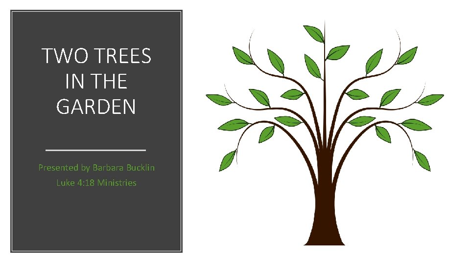 TWO TREES IN THE GARDEN Presented by Barbara Bucklin Luke 4: 18 Ministries 
