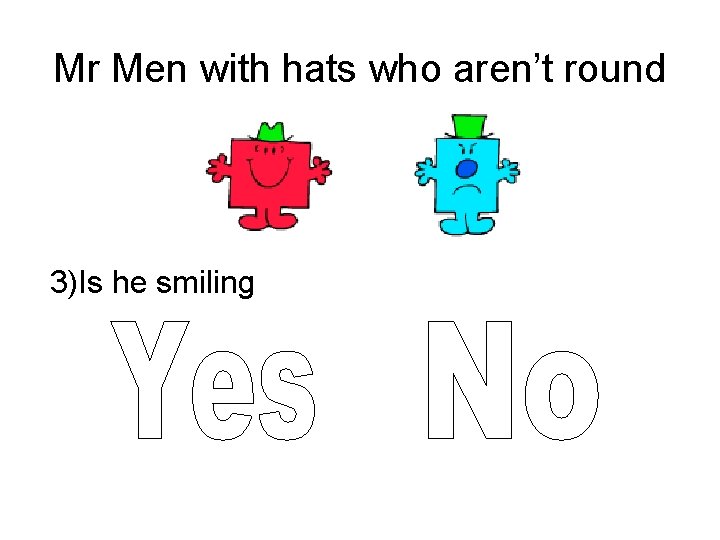 Mr Men with hats who aren’t round 3)Is he smiling 